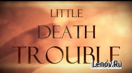 Little Death Trouble Unlimited v 1.0