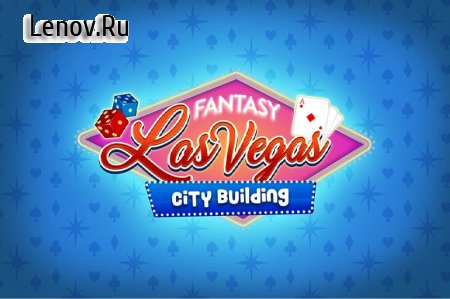 Скачать взломанную Fantasy Las Vegas – City-building Game v 1.0.1 Мод (All Currency/Premium)